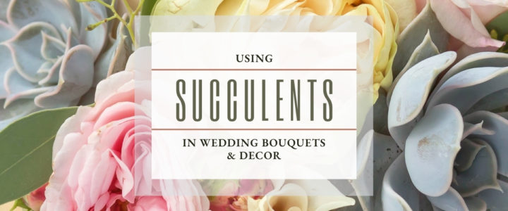 How to Create Beautiful & Unique Wedding Decor with Succulents Elegant-SucculentWeddingFlorals-blog