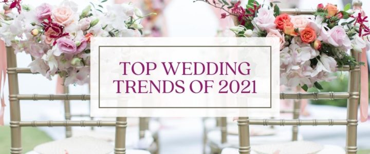 Our Favorite Wedding Trends from 2021 We’ll Continue to See in 2022 Elegant-TopTrends-blog