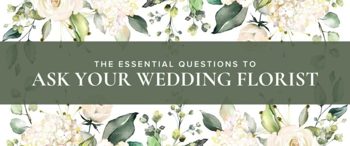 Important Questions to Ask Your Wedding Florist Elegant-WeddingFloristQuestions-blog