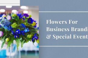 Flowers for business branding and special events