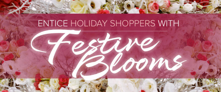 Entice holiday shoppers with festive blooms