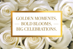 Golden Moments, Bold Blooms, Big Celebrations